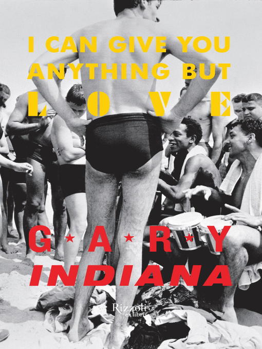 Title details for I Can Give You Anything But Love by Gary Indiana - Available